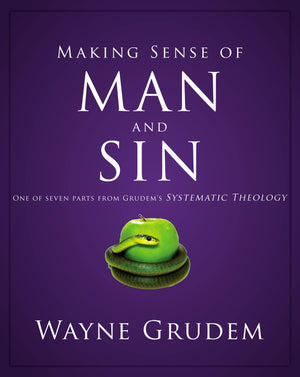 Making Sense of Man and Sin: One of Seven Parts from Grudem's Systematic Theology (3) (Making Sense of Series),Used