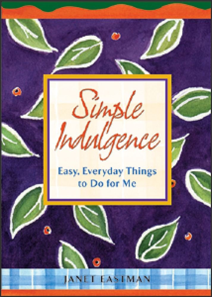Simple Indulgence: Easy, Everyday Things to Do for Me,Used