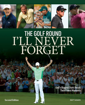 The Golf Round I'Ll Never Forget: Golf'S Biggest Stars Recall Their Finest Moments,Used