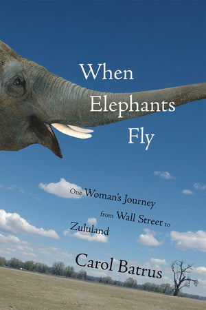 When Elephants Fly: One Woman's Journey from Wall Street to Zululand,Used