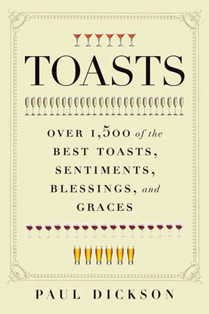 Toasts: Over 1,500 of the Best Toasts, Sentiments, Blessings, and Graces,Used