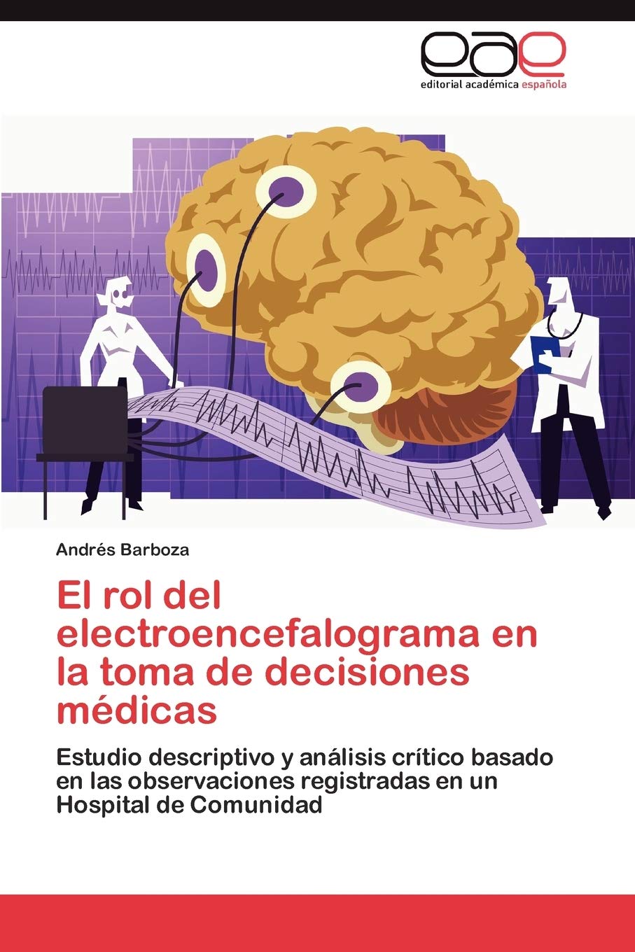 El rol del electroencefalograma en la toma de decisiones mdicas: Estudio descriptivo y anlisis crtico basado en las observ,Used