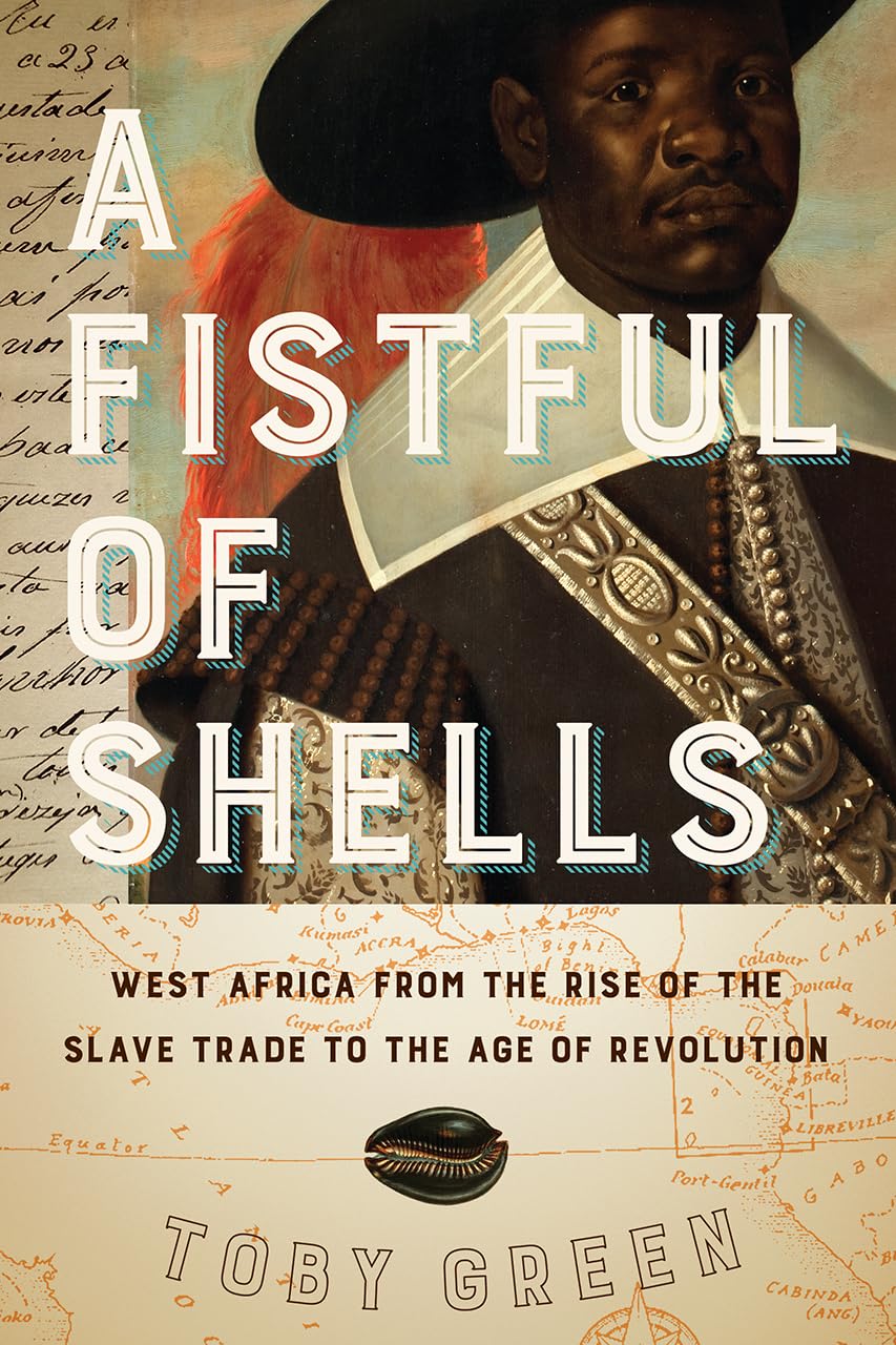 A Fistful of Shells: West Africa from the Rise of the Slave Trade to the Age of Revolution,New