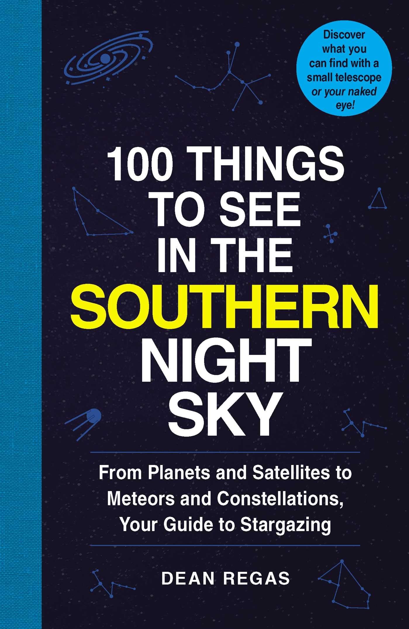 100 Things to See in the Southern Night Sky: From Planets and Satellites to Meteors and Constellations, Your Guide to Stargazing (100 Things to See Astronomy Series)-New