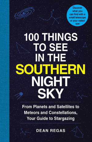 100 Things to See in the Southern Night Sky: From Planets and Satellites to Meteors and Constellations, Your Guide to Stargazing (100 Things to See Astronomy Series)-New