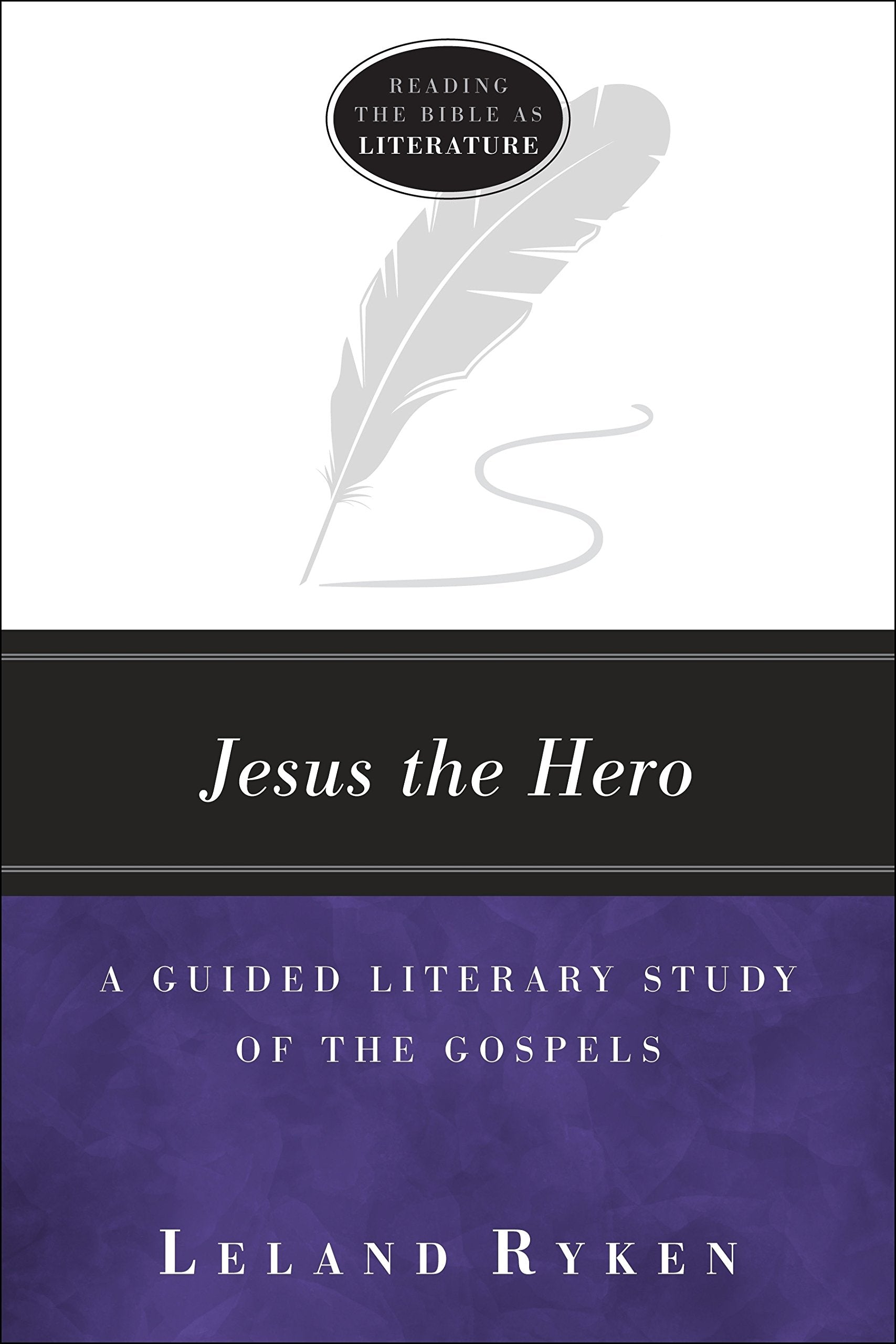 Jesus the Hero: A Guided Literary Study of the Gospels (Reading the Bible as Literature),New