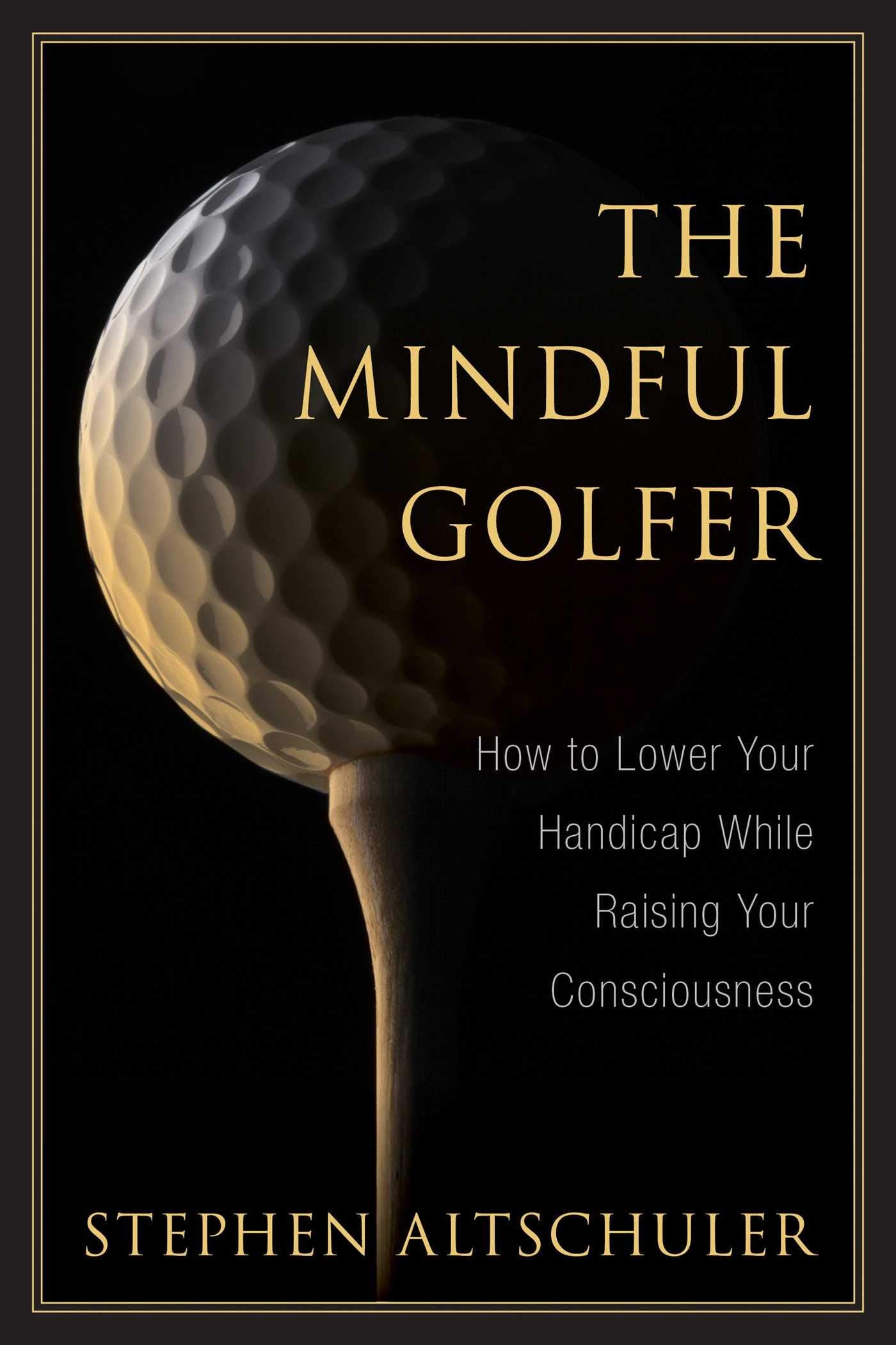 The Mindful Golfer: How to Lower Your Handicap While Raising Your Consciousness,Used