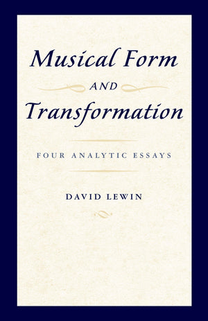 Musical Form And Transformation: Four Analytic Essays