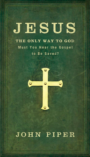 Jesus: The Only Way to God: Must You Hear The Gospel To Be Saved?,Used