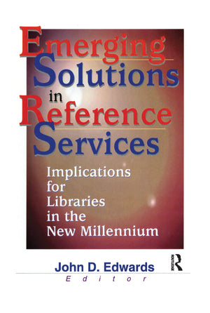 Emerging Solutions in Reference Services: Implications for Libraries in the New Millennium (Monograph Published Simultaneously A,Used
