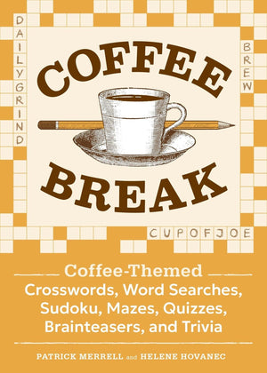 Coffee Break: CoffeeThemed Crosswords, Word Searches, Sudoku, Mazes, Quizzes, Brainteasers, And Trivia