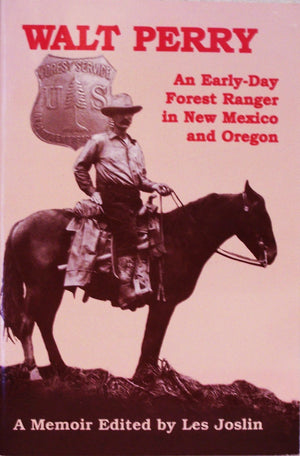 Walt Perry : An EarlyDay Forest Ranger in New Mexico and Oregon',Used