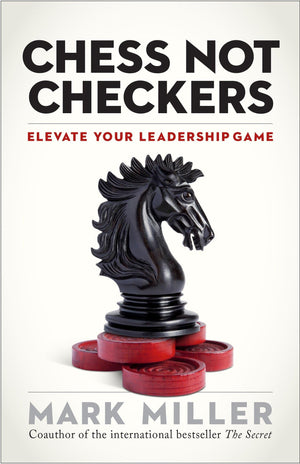 Chess Not Checkers: Elevate Your Leadership Game (The High Performance Series),New