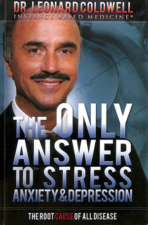 The Only Answer To Stress, Anxiety And Depression: The Root Cause Of All Disease