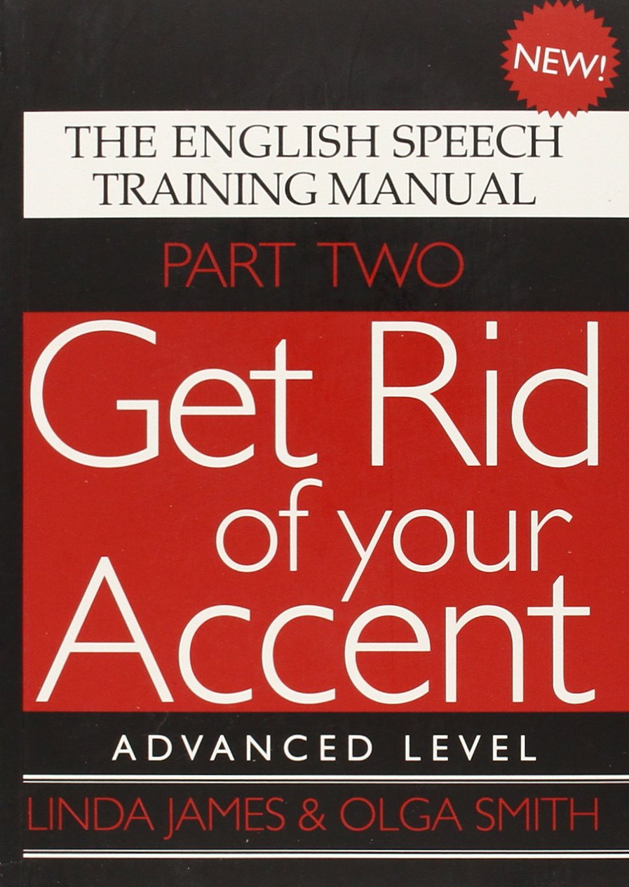 Get Rid Of Your Accent: The English Pronunciation And Speech Training Manual,New