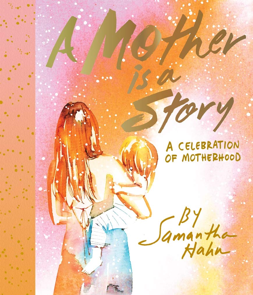 A Mother Is A Story: A Celebration Of Motherhood