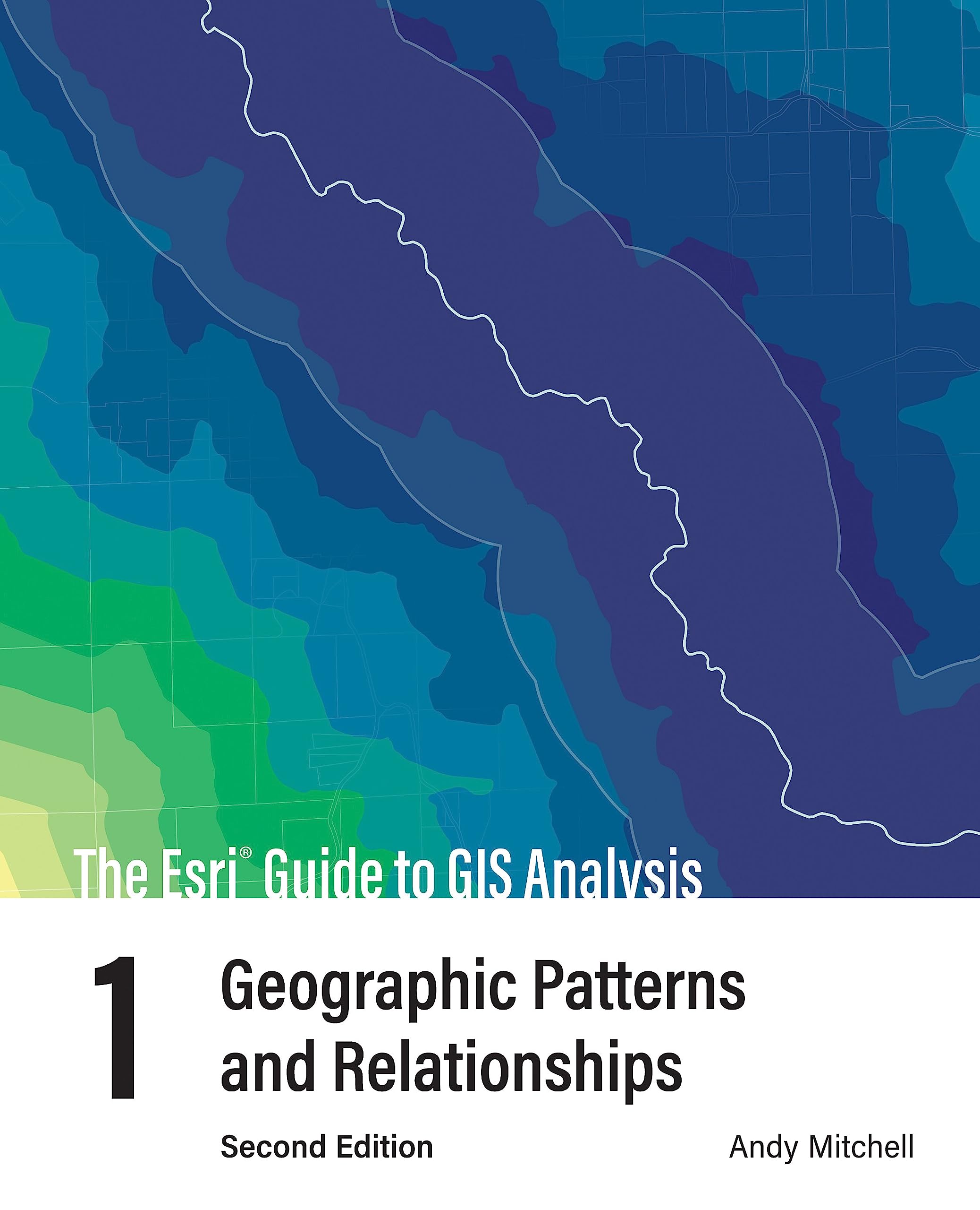 The Esri Guide to GIS Analysis, Volume 1: Geographic Patterns and Relationships (The Esri Guide to GIS Analysis, 1),New