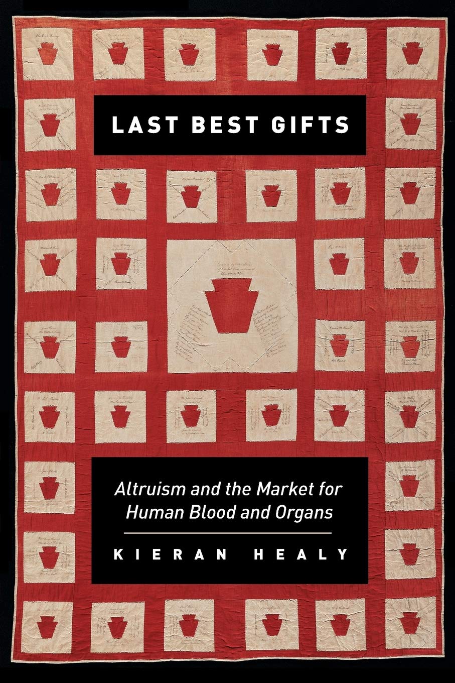 Last Best Gifts: Altruism And The Market For Human Blood And Organs