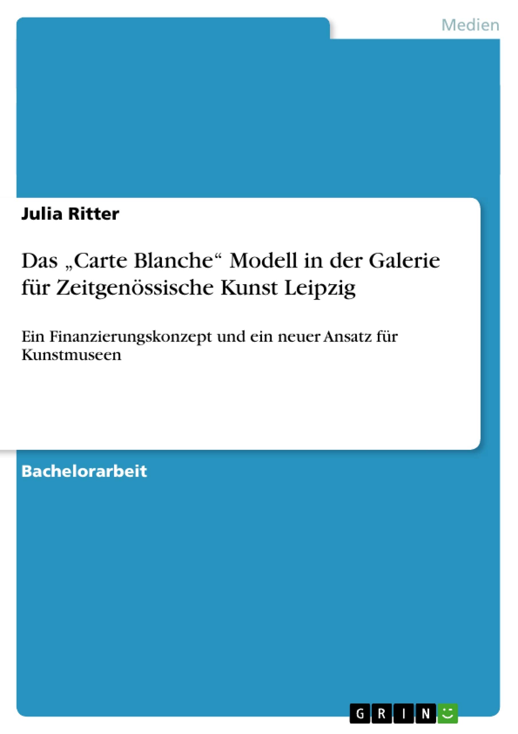 Das 'Carte Blanche' Modell In Der Galerie Fr Zeitgenssische Kunst Leipzig: Ein Finanzierungskonzept Und Ein Neuer Ansatz Fr Kuns,Used