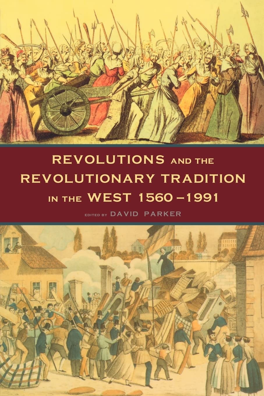 Revolutions And The Revolutionary Tradition: In The West 15601991