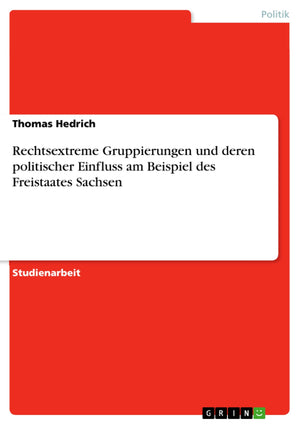 Rechtsextreme Gruppierungen Und Deren Politischer Einfluss Am Beispiel Des Freistaates Sachsen (German Edition),Used