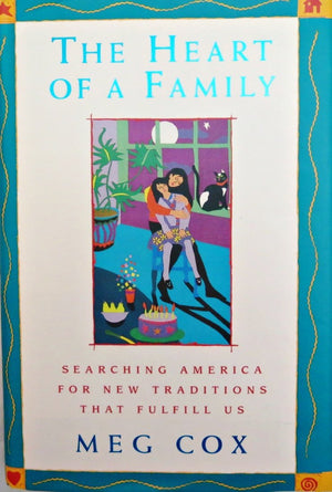 The Heart Of A Family: Searching America For New Traditions That Fulfill Us-used