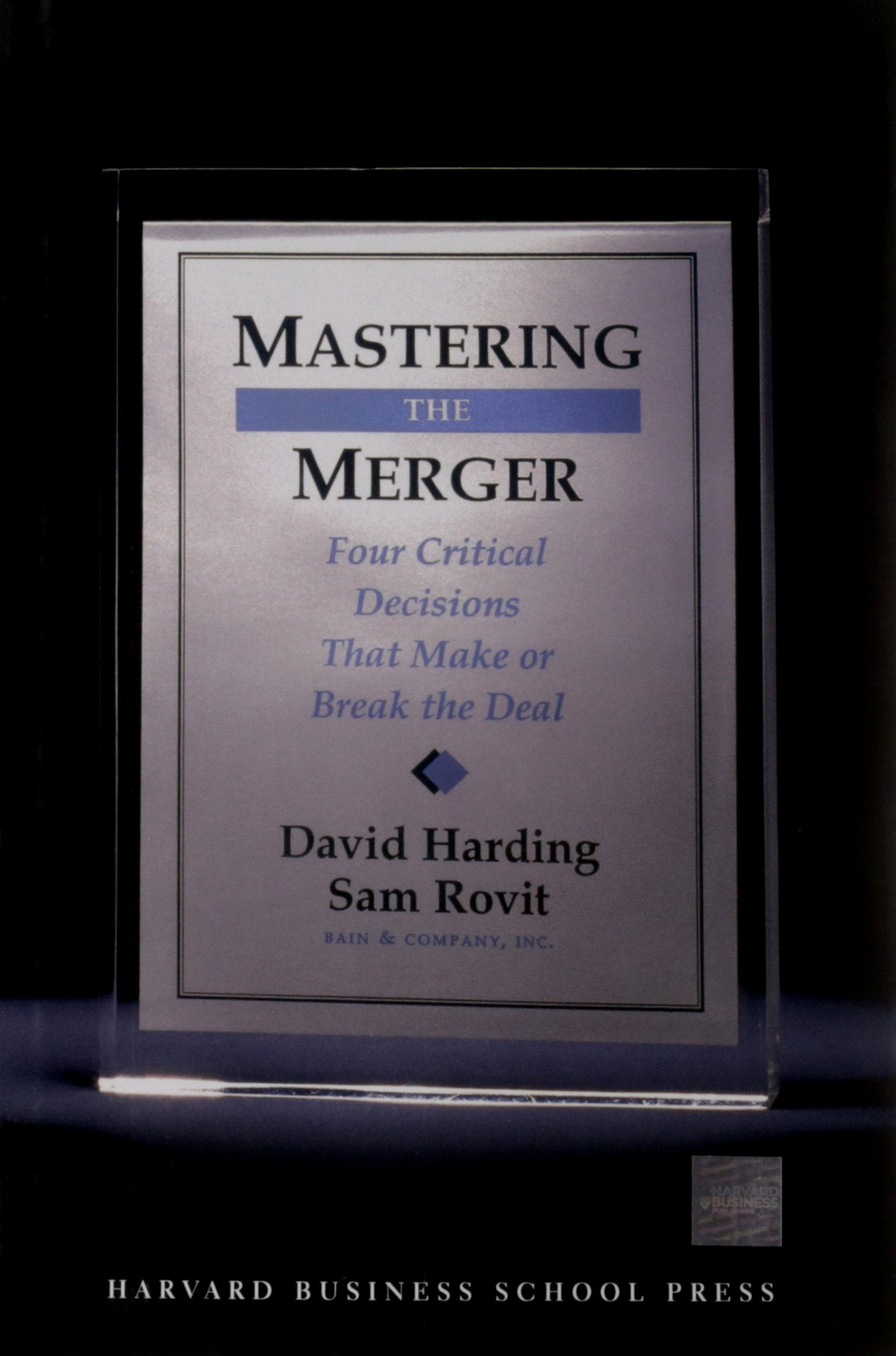 Mastering the Merger: Four Critical Decisions That Make or Break the Deal,New
