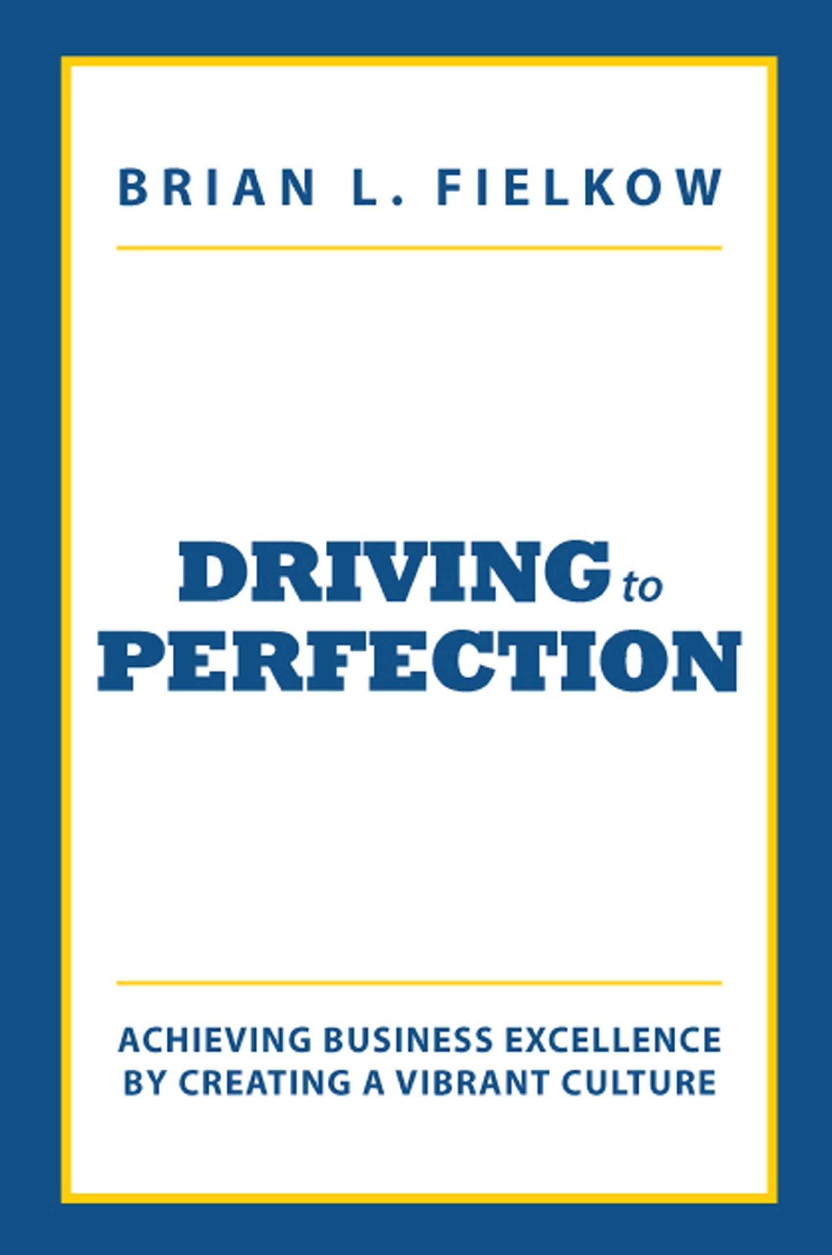 Driving to Perfection: Achieving Business Excellence by Creating a Vibrant Culture,Used