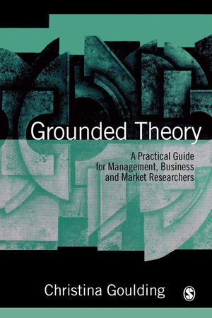 Grounded Theory: A Practical Guide for Management, Business and Market Researchers,New
