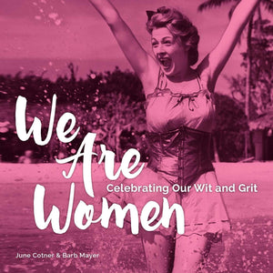 We Are Women: Celebrating Our Wit And Grit