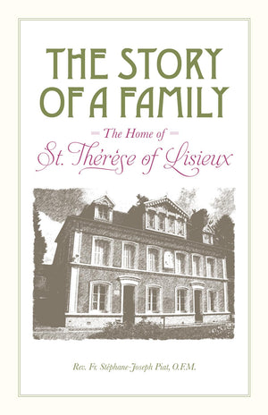 The Story of a Family: The Home of St. Therese of Lisieux,New