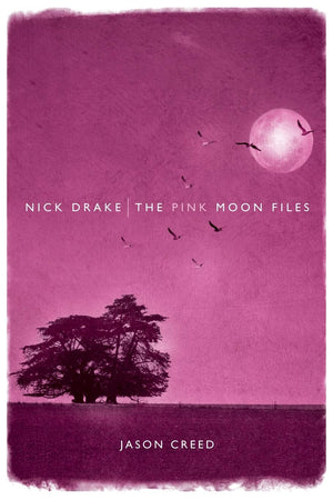 Nick Drake: The Pink Moon Files,New