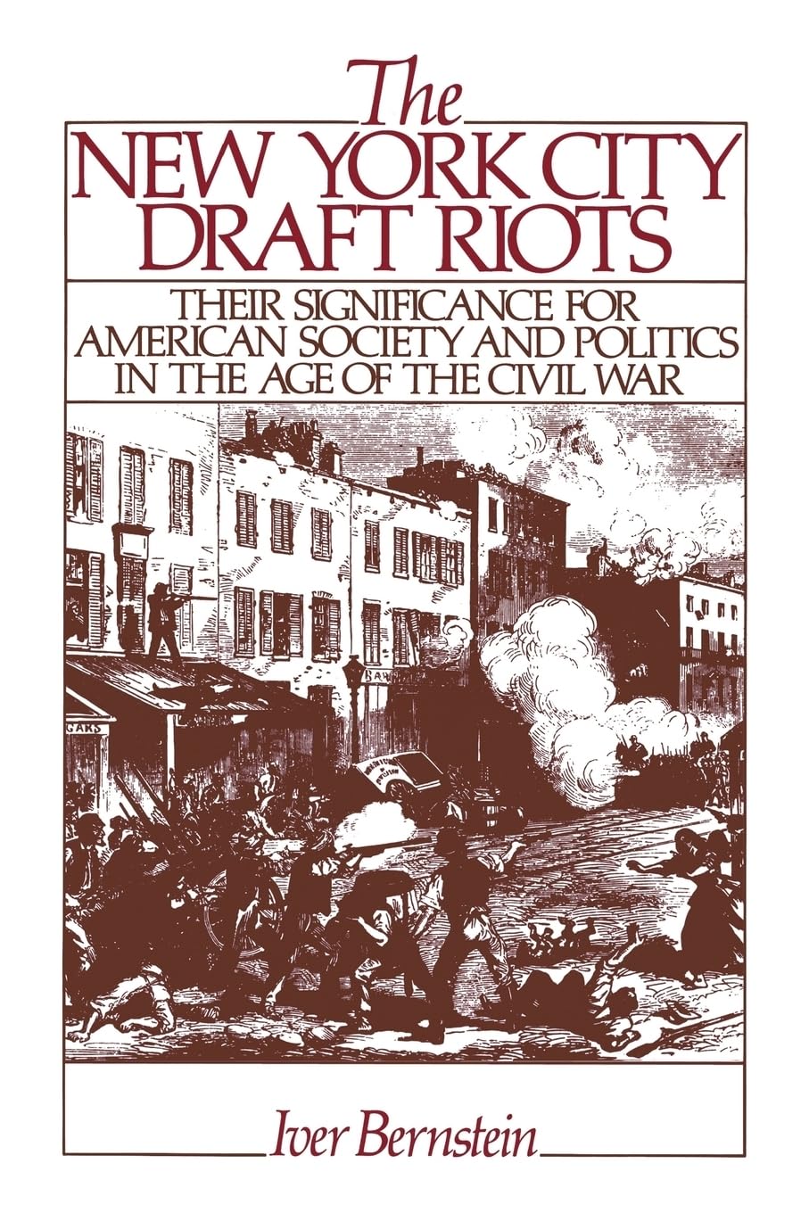 The New York City Draft Riots: Their Significance for American Society and Politics in the Age of the Civil War,Used