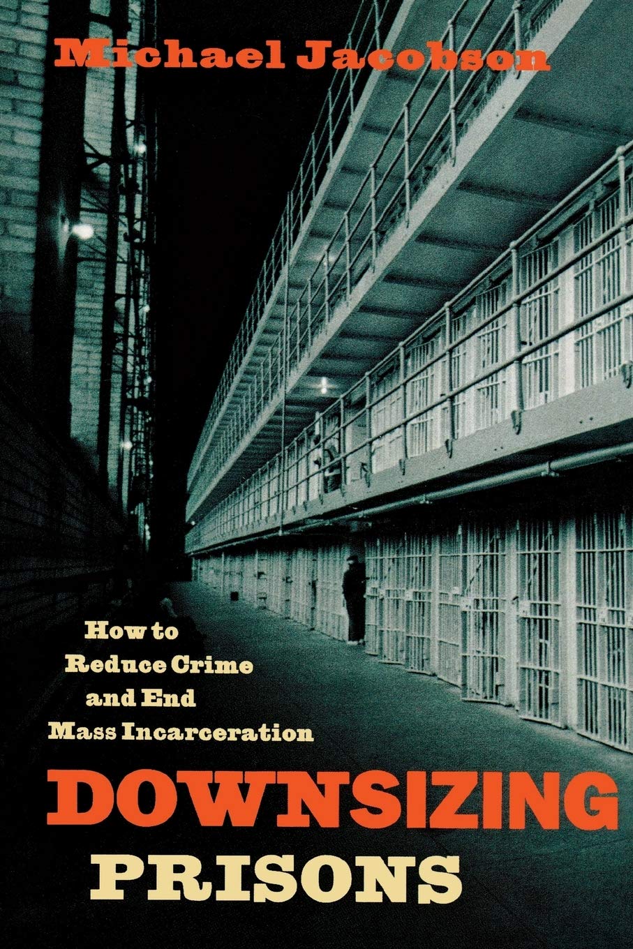 Downsizing Prisons: How To Reduce Crime And End Mass Incarceration,New