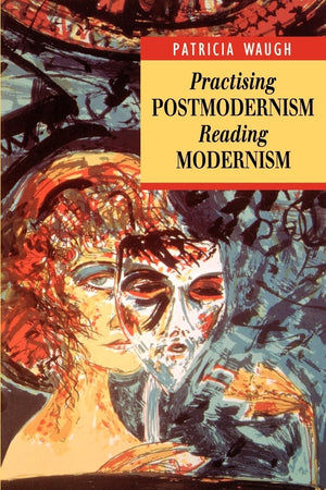 Practicing Postmodernism/Reading Modernism (Interrogating Texts),Used