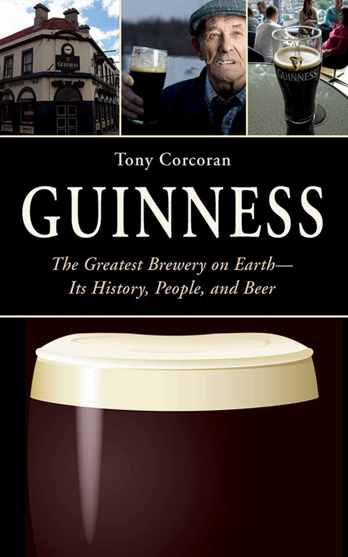 Guinness: The Greatest Brewery on EarthIts History, People, and Beer