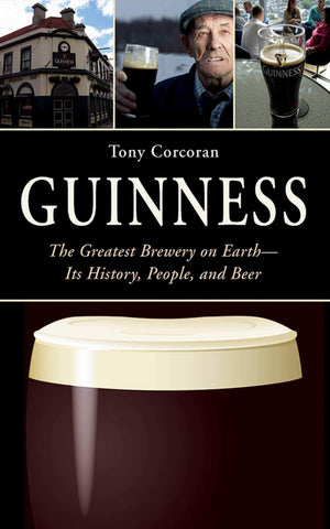 Guinness: The Greatest Brewery on EarthIts History, People, and Beer