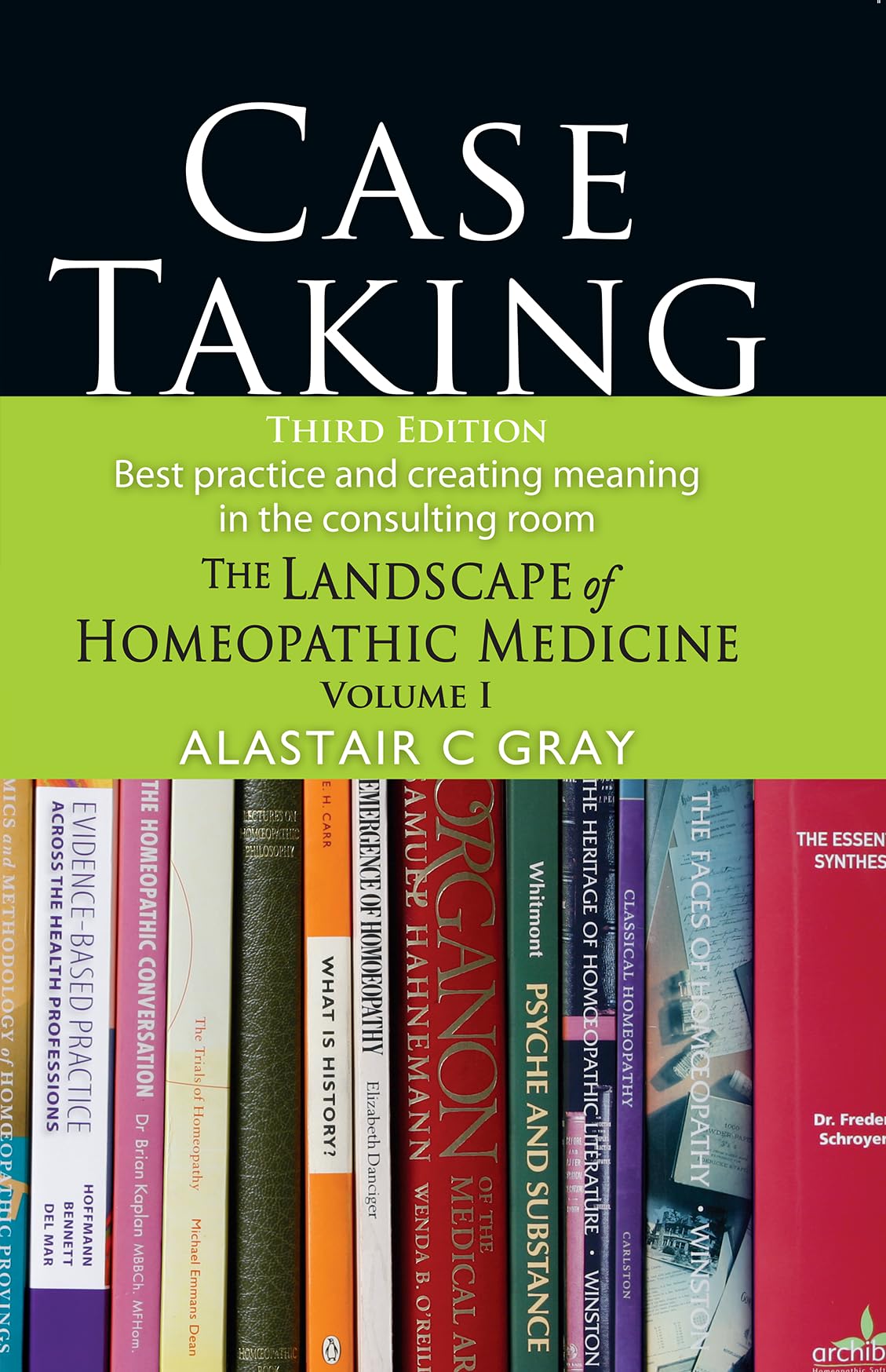 Case Taking (Third Edition) - Best Practice And The Landscape Of Homeopathic Medicine Volume 1