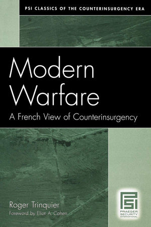 Modern Warfare: A French View of Counterinsurgency (PSI Classics of the Counterinsurgency Era),New