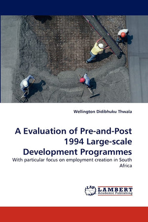 A Evaluation of PreandPost 1994 Largescale Development Programmes: With particular focus on employment creation in South Afri,Used