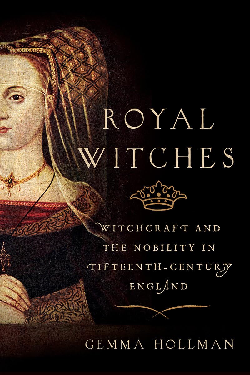 Royal Witches: Witchcraft And The Nobility In Fifteenthcentury England