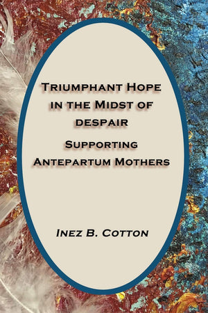 Triumphant Hope in the Midst of Despair: Supporting Antepartum Mothers,Used