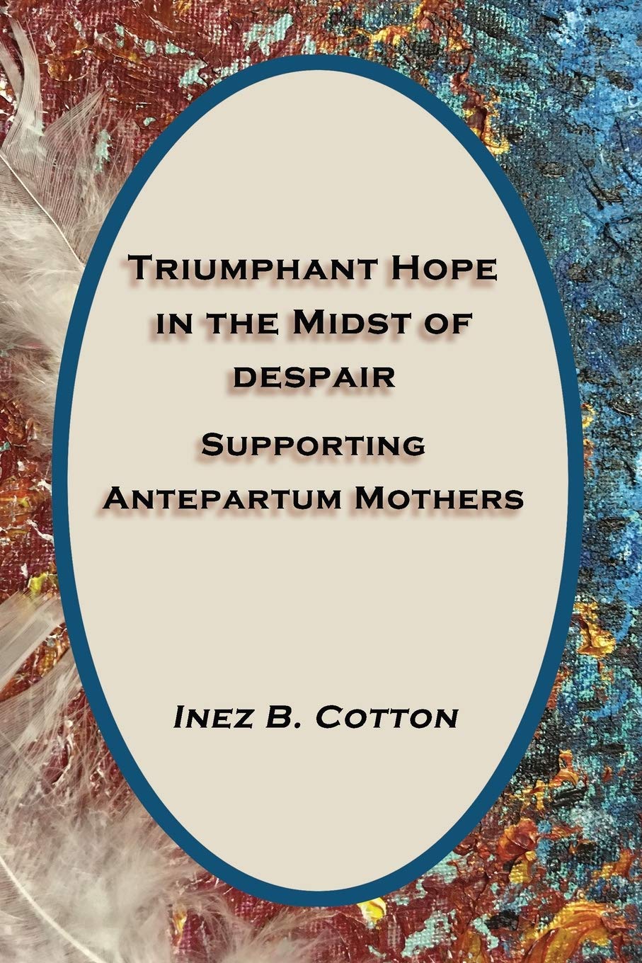 Triumphant Hope in the Midst of Despair: Supporting Antepartum Mothers,Used