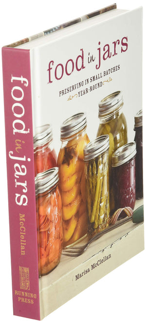 Food In Jars: Preserving In Small Batches Yearround