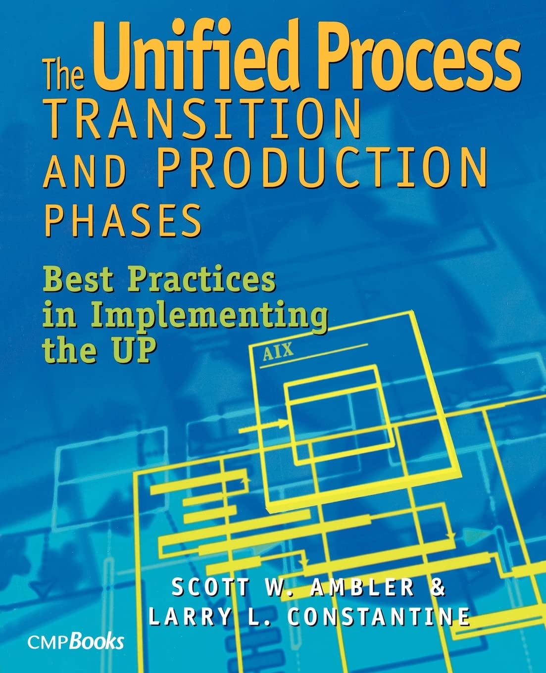 The Unified Process Transition and Production Phases : Best Practices in Implementing the UP,New