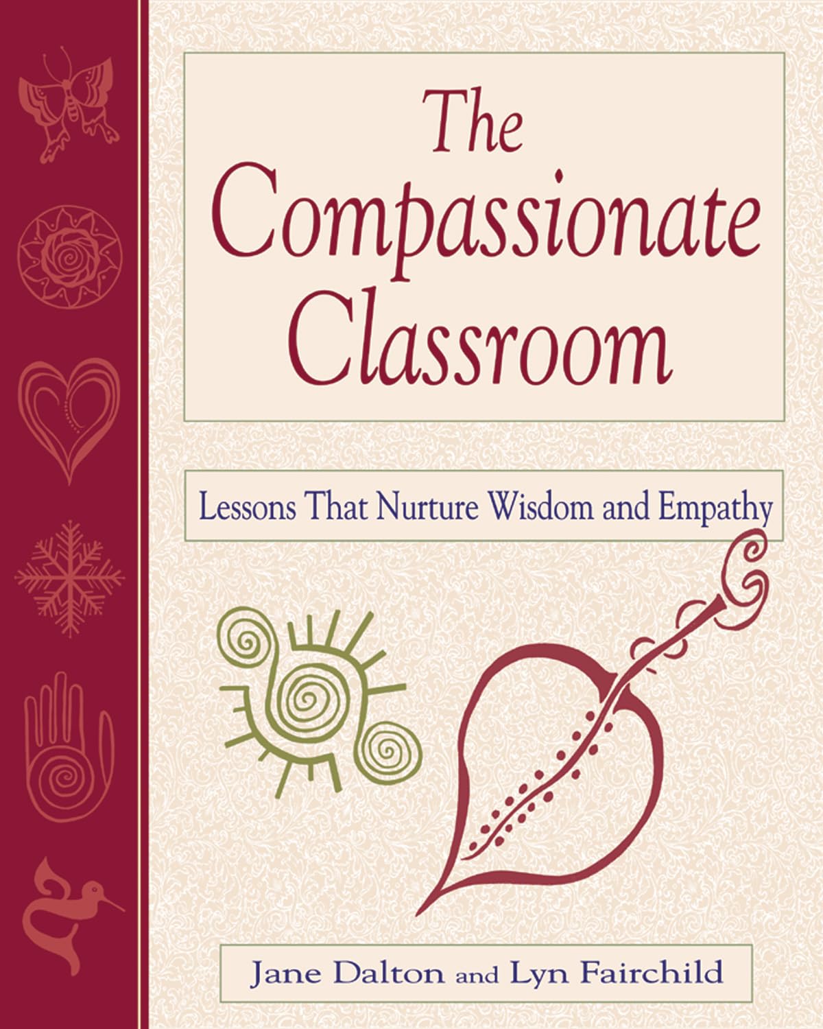 The Compassionate Classroom: Lessons That Nurture Wisdom And Empathy
