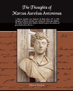 The Thoughts of Marcus Aurelius Antoninus,New