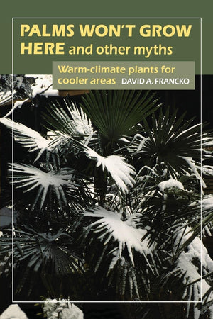 Palms Won'T Grow Here And Other Myths: Warmclimate Plants For Cooler Areas