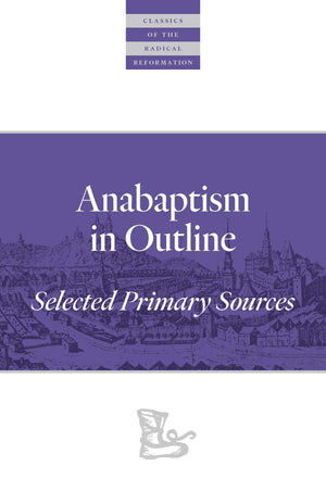 Anabaptism In Outline: Selected Primary Sources (Classics of the Radical Reformation),Used