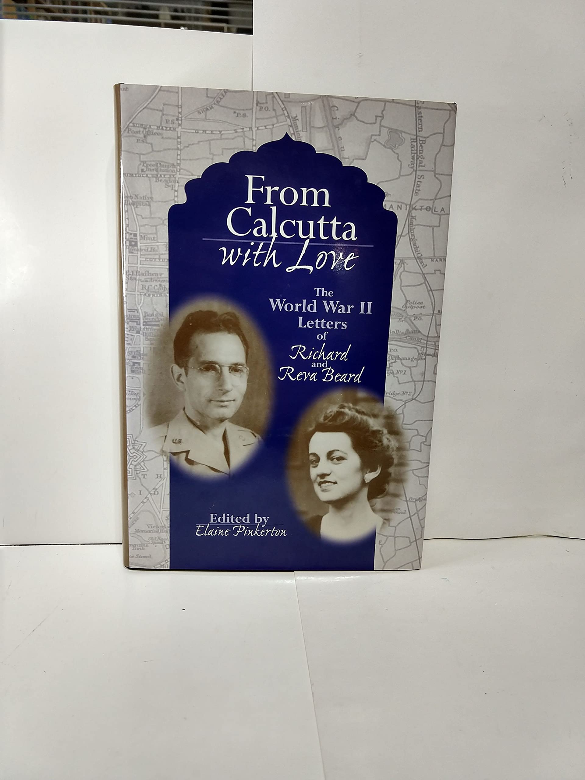From Calcutta With Love: The World War Ii Letters Of Richard And Reva Beard